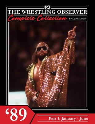 The Wrestling Observer Complete Collection: 1989 Part 1 (January-June) by Richardson, Dante