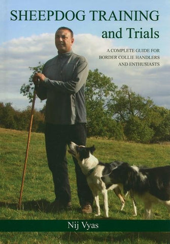 Sheepdog Training and Trials: A Complete Guide for Border Collie Handlers and Enthusiasts by Vyas, Nij