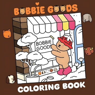 Bobbie Goods Coloring Book: Cute and Cozy Coloring Book for Adults & Teens Featuring Adorable Animals by Bear Coloring, Bobbie Goods