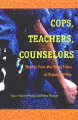 Cops, Teachers, Counselors: Stories from the Front Lines of Public Service by Maynard-Moody, Steven Williams