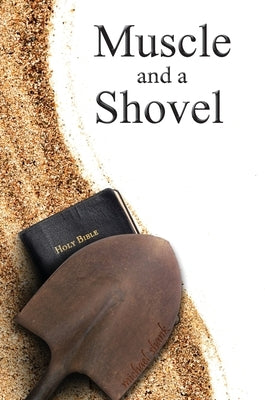 Muscle and a Shovel: Hardback Edition by Shank, Michael J.