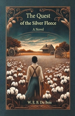 The Quest Of The Silver Fleece A Novel by Bois, W. E. B. Du