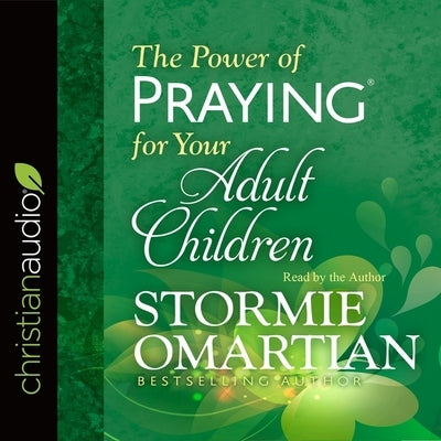 Power of Praying for Your Adult Children by Omartian, Stormie