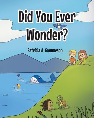 Did You Ever Wonder? by Gummeson, Patricia A.