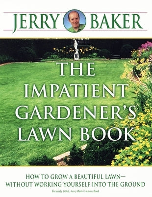 The Impatient Gardener's Lawn Book: How to Grow a Beautiful Lawn--Without Working Yourself Into the Ground by Baker, Jerry