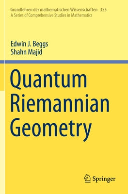 Quantum Riemannian Geometry by Beggs, Edwin J.