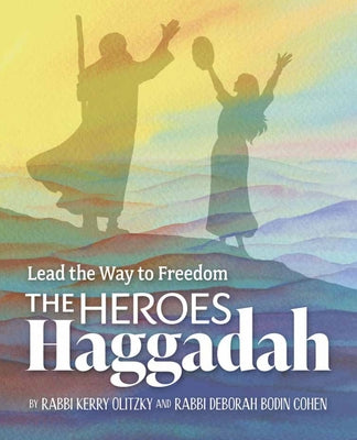 The Heroes Haggadah: Lead the Way to Freedom by Olitzky, Kerry