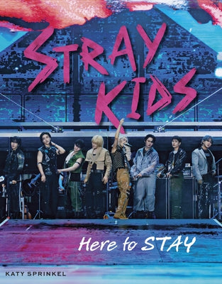 Stray Kids: Here to Stay by Sprinkel, Katy