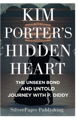 Kim Porter's Hidden Heart: The Unseen Bond and Untold Journey with P. Diddy by Publishing, Silverpages