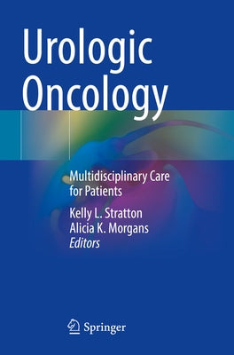 Urologic Oncology: Multidisciplinary Care for Patients by Stratton, Kelly L.