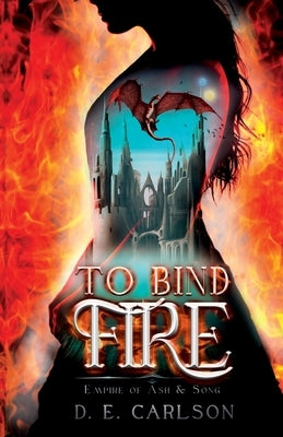 To Bind Fire by Carlson, D. E.