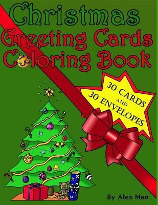 Christmas Greeting Cards Coloring Book: This Unique 'christmas Greeting Card Coloring Book' Includes 30 Handmade Greeting Cards to Cut-Out and Color. by Man, Alex