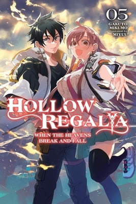 Hollow Regalia, Vol. 5 (Light Novel): When the Heavens Break and Fall by Mikumo, Gakuto