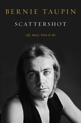 Scattershot: Life, Music, Elton, and Me by Taupin, Bernie