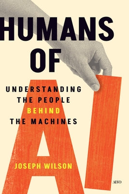 Humans of AI: Understanding the People Behind the Machines by Wilson, Joseph