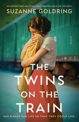 The Twins on the Train: An unforgettable and utterly heartbreaking World War Two novel by Goldring, Suzanne