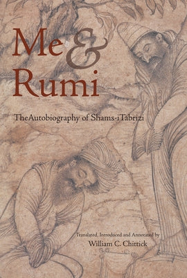 Me and Rumi the Autobiography of Shams-I Tabrizi by Tabrizi, Shams-I