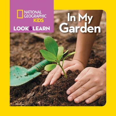 National Geographic Kids Look & Learn: In My Garden by National Geographic Kids