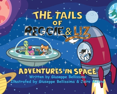 The Tails of Reggie & Liz Adventures in Space by Bellissima, Giuseppe