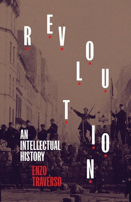 Revolution: An Intellectual History by Traverso, Enzo