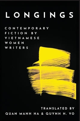 Longings: Contemporary Fiction by Vietnamese Women Writers by Ha, Quan Manh