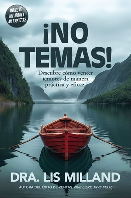 ?No Temas!: Descubre C?mo Vencer Temores de Manera Pr?ctica Y Eficaz / Fear Not: Discover How to Overcome Fear by Milland, Lis