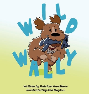 Wild Wally by Shaw, Patricia Ann