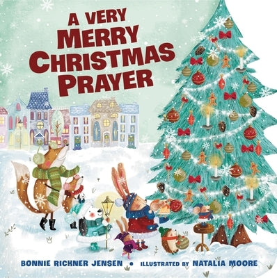 A Very Merry Christmas Prayer: A Sweet Poem of Gratitude for Holiday Joys, Family Traditions, and Baby Jesus by Jensen, Bonnie Rickner