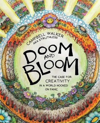 Doom & Bloom: The Case for Creativity in a World Hooked on Panic by Walker, Campbell