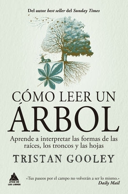 Cómo Leer Un Árbol: Aprende a Interpretar Las Formas de Las Raíces, Los Troncos Y Las Hojas by Gooley, Tristan