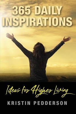 365 Daily Inspirations Ideas For Higher Living by Pedderson, Kristin