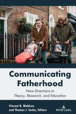 Communicating Fatherhood: New Directions in Theory, Research, and Education by Socha, Thomas