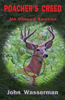 Poacher's Creed: No Closed Season by Wasserman, John