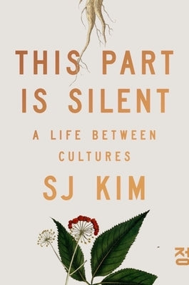 This Part Is Silent: A Life Between Cultures by Kim, Sj