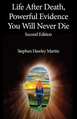 Life After Death, Powerful Evidence You Will Never Die by Martin, Stephen Hawley