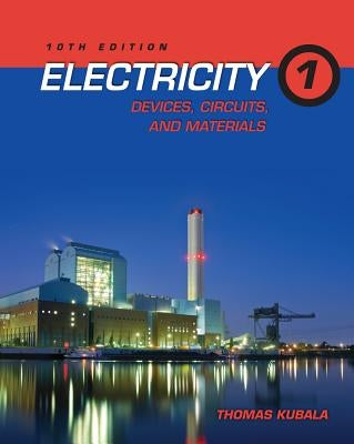 Electricity 1: Devices, Circuits, and Materials by Kubala, Thomas