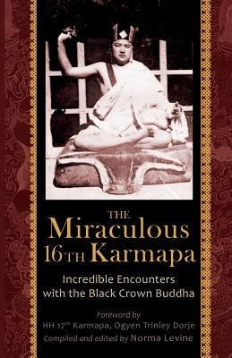 The Miraculous 16th Karmapa by Levine, Naomi