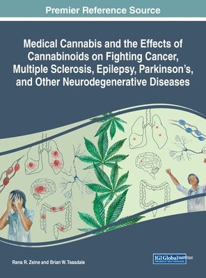 Medical Cannabis and the Effects of Cannabinoids on Fighting Cancer, Multiple Sclerosis, Epilepsy, Parkinson's, and Other Neurodegenerative Diseases by Zeine, Rana R.