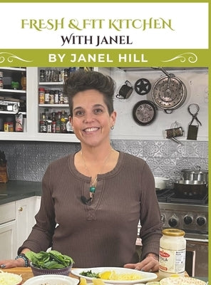 Fresh & Fit Kitchen with Janel by Hill, Janel