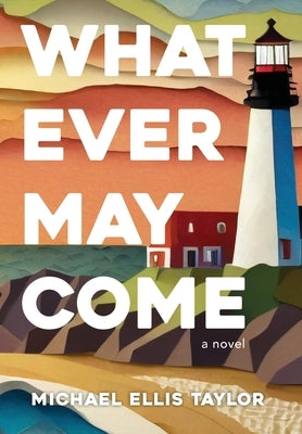 Whatever May Come by Taylor, Michael Ellis