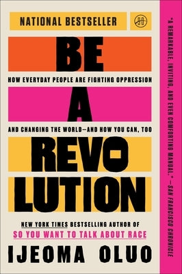 Be a Revolution: How Everyday People Are Fighting Oppression and Changing the World--And How You Can, Too by Oluo, Ijeoma