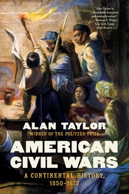 American Civil Wars: A Continental History, 1850-1873 by Taylor, Alan
