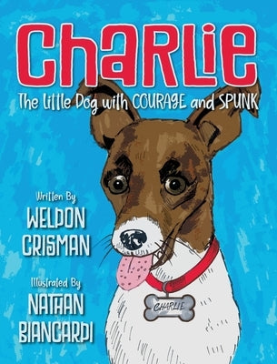 Charlie, the Little Dog with Courage and Spunk by Crisman, Weldon