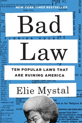 Bad Law: Ten Popular Laws That Are Ruining America by Mystal, Elie