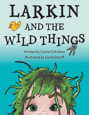 Larkin and the Wild Things by Critchlow, Carrie