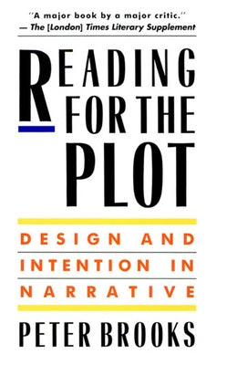 Reading for the Plot: Design and Intention in Narrative by Brooks, Peter