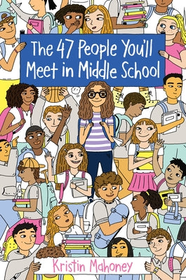 The 47 People You'll Meet in Middle School by Mahoney, Kristin