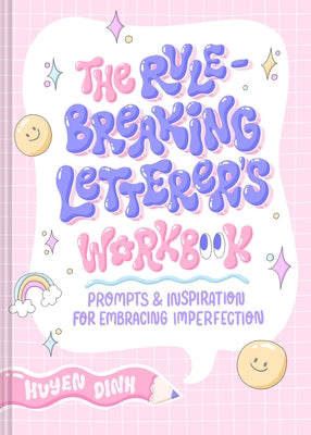 The Rule-Breaking Letterer's Workbook: Prompts and Inspiration for Embracing Imperfection by Dinh, Huyen