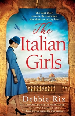 The Italian Girls: Absolutely gripping and heartbreaking World War 2 historical fiction by Rix, Debbie