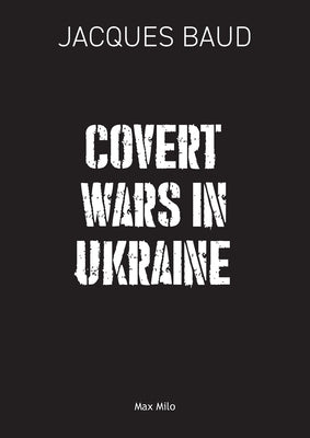 Covert Wars in Ukraine by Baud, Jacques